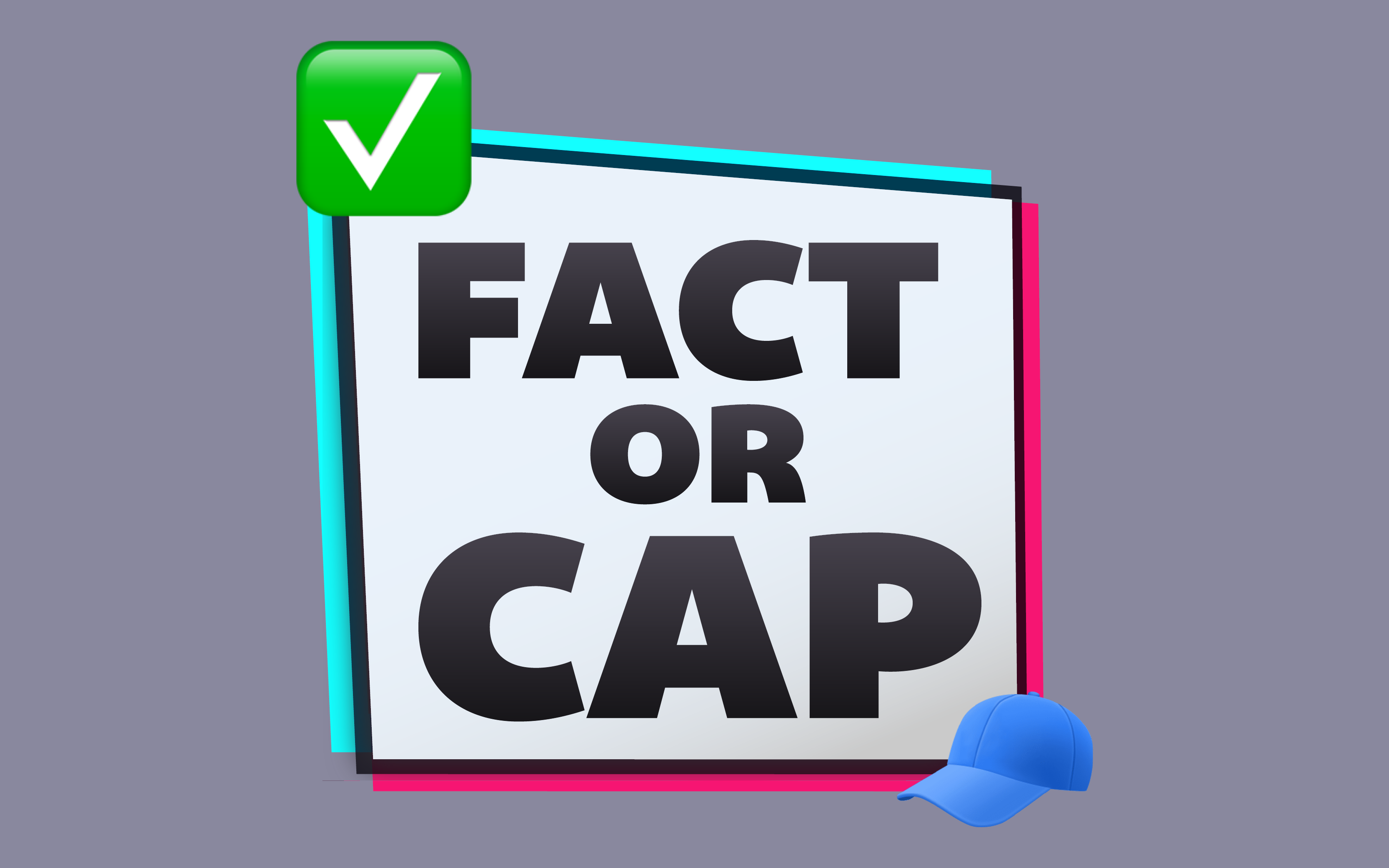 Fact or Cap