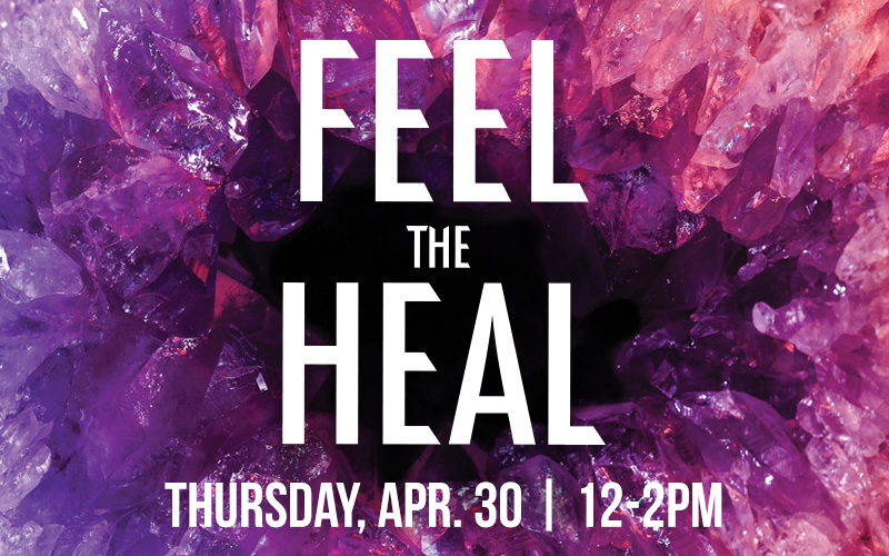 Feel the Heal, Thursday, Apr. 30, 12-2PM
