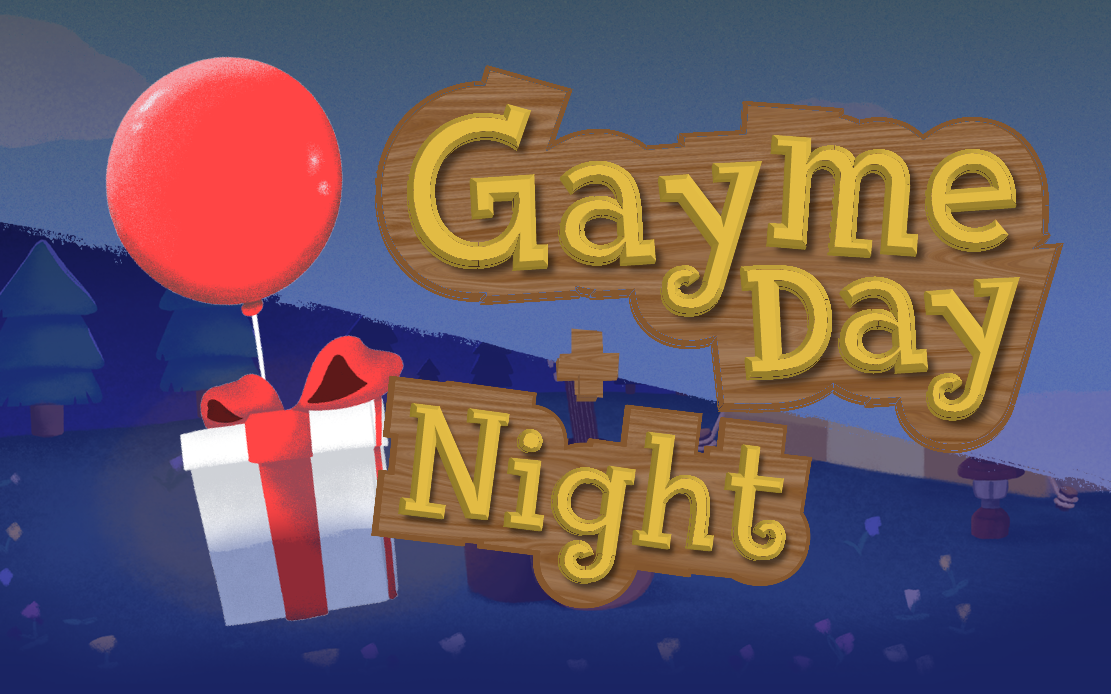 Gayme Day + Night