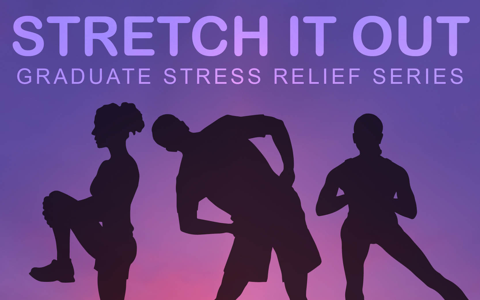 Graduate Stress Relief Series: Stretch It Out