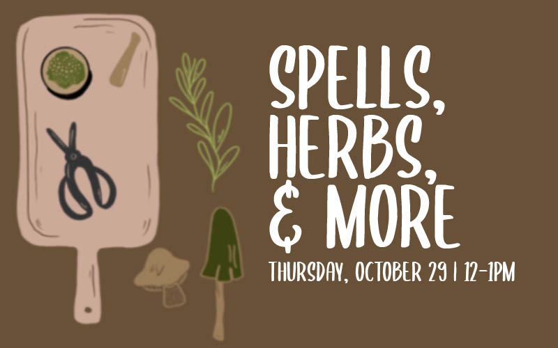 Spells, Herbs, & More | Thursday, October 29 | 12-1PM