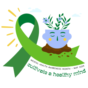 Mental Health Awareness Month - May 2024, 'Cultivate a Healthy Mind'
