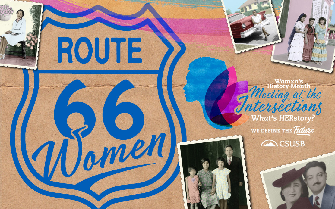 Route 66 Women | Womxn's History Month, Meeting at the Intersections, What's HERstory? We Define the Future, CSUSB