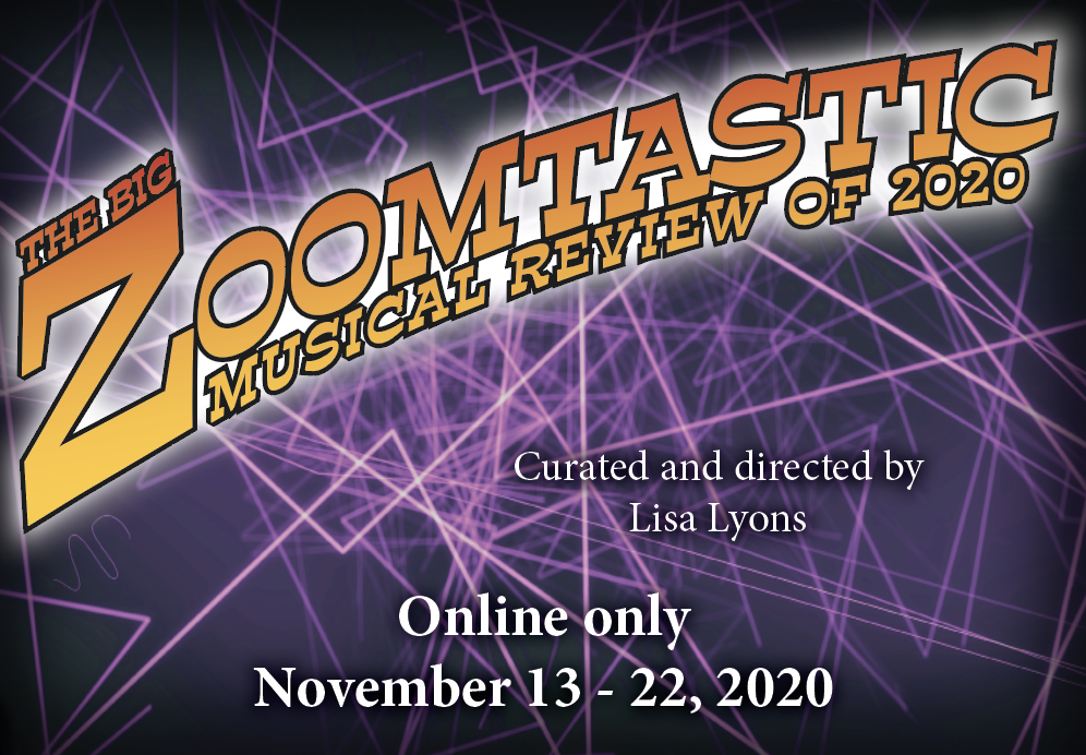 The Big Zoomtastic Musical Revue of 2020 opening online November 13, 2020