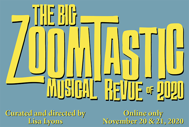 The Big Zoomtastic Musical Revue of 2020 opening online November 20, 2020