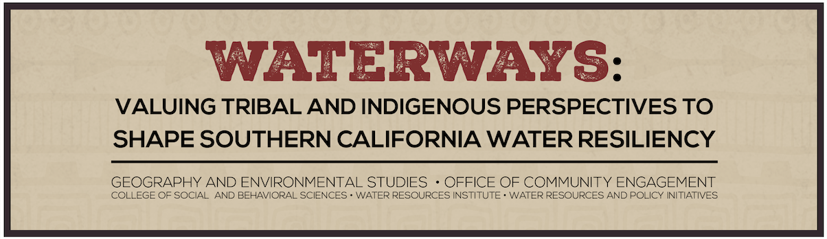 WaterWays: Valuing Tribal and Indigenous Perspectives to Shape Southern California Water Resiliency