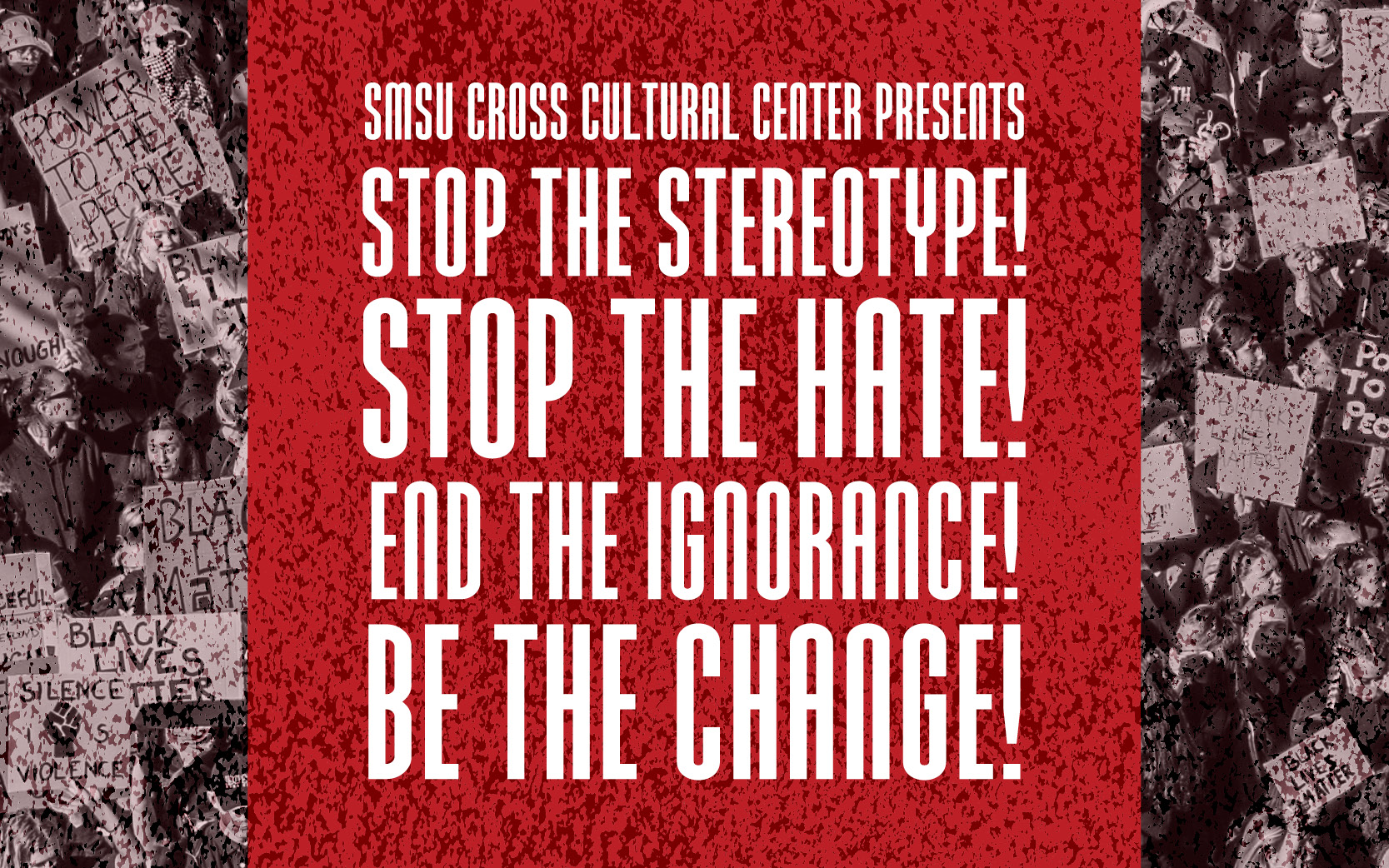 Stop the Stereotype! Stop the Hate! End the Ignorance! Be the Change!