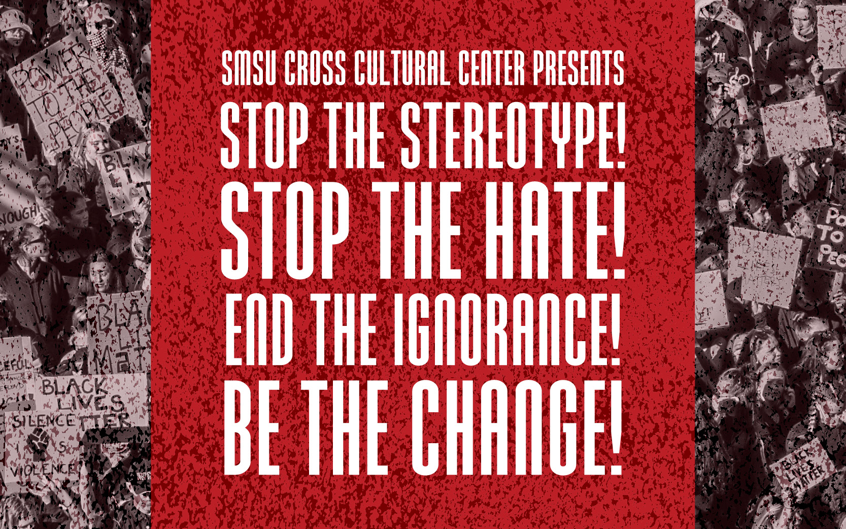 Stop the Stereotype! Stop the Hate! End the Ignorance! Be the Change!