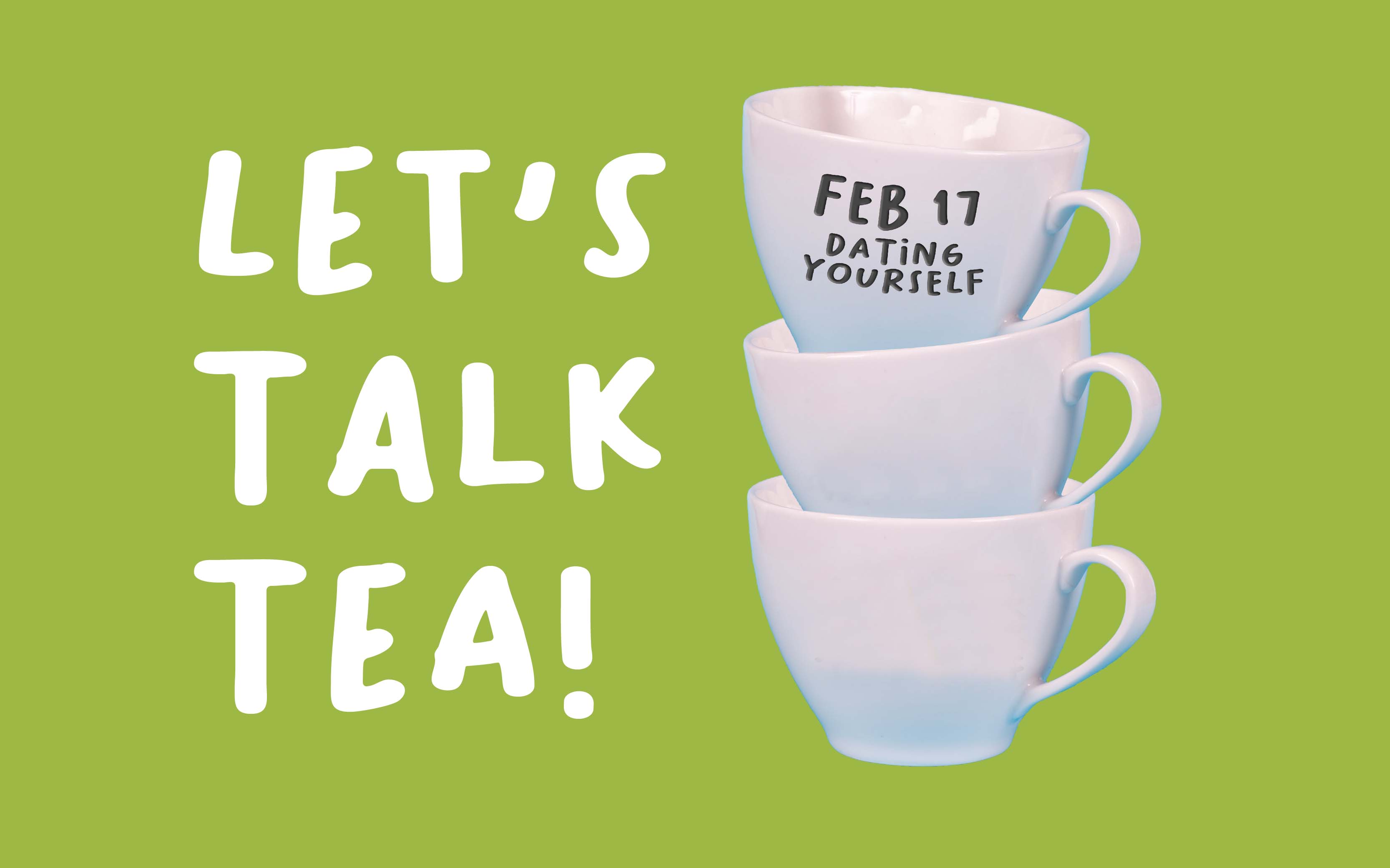 Let's Talk Tea! - Feb 17, Dating Yourself