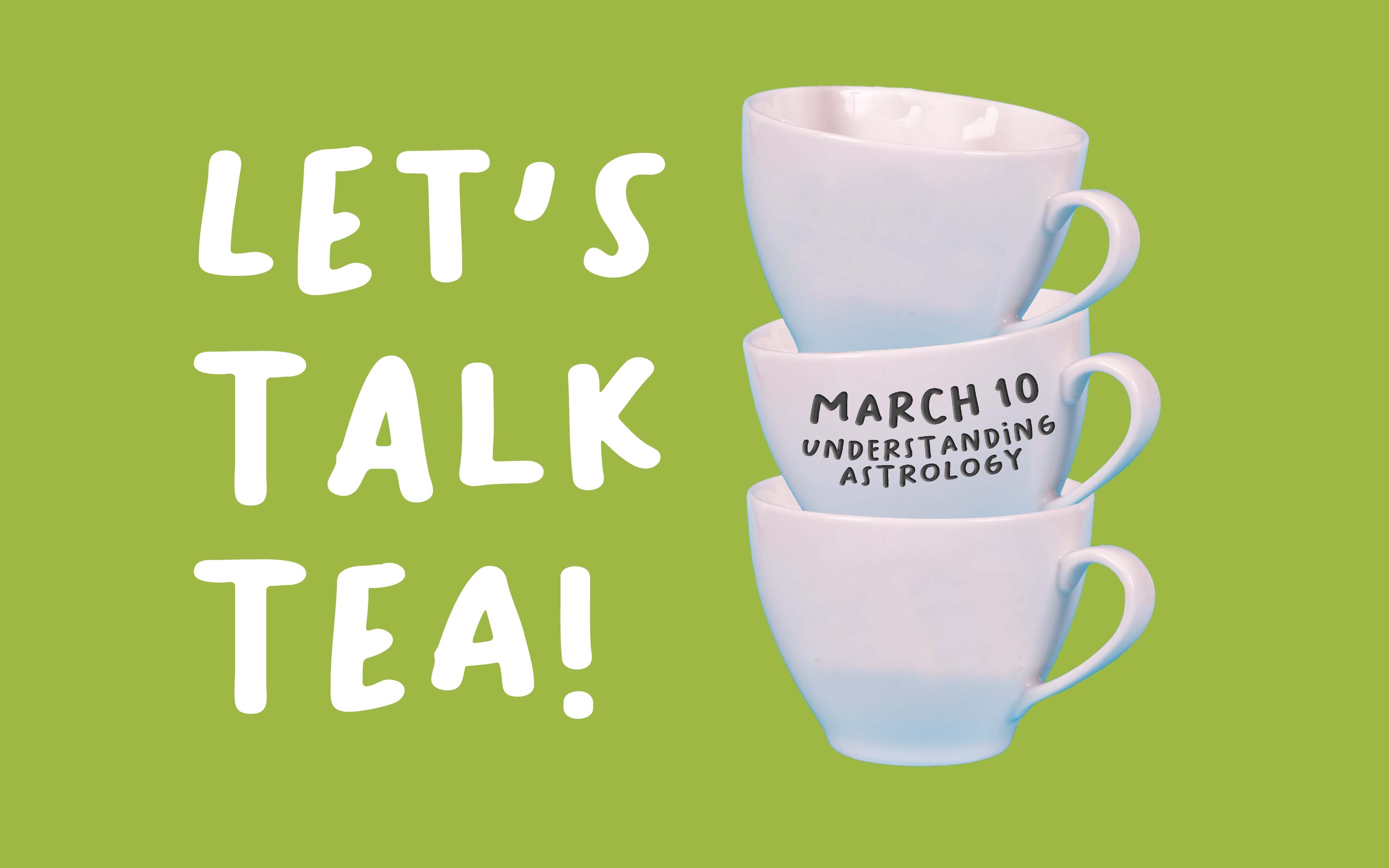 Let's Talk Tea!, March 10, Understanding Astrology
