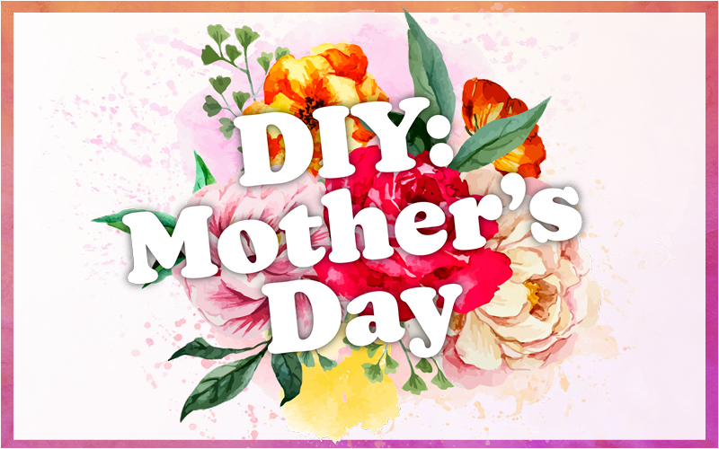 DIY: Mother's Day
