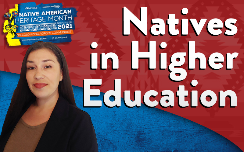 CSUSB, We Define the Future: Native American Heritage Month, November 2021, Decolonizing Across Communities, www.tinyurl.com/csusbnative @native_csusb