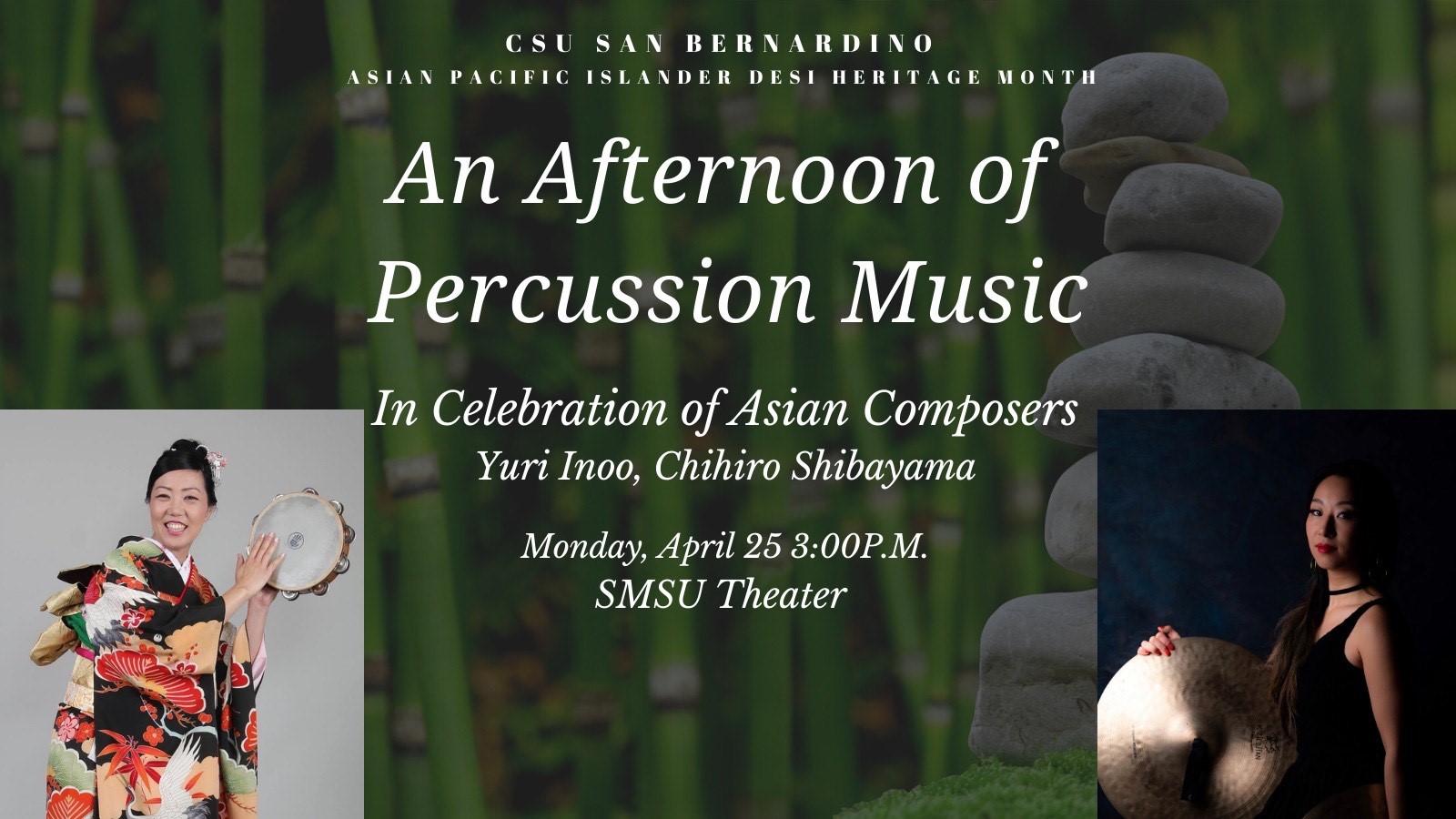 CSUSB Asian Pacific Islander Desi Heritage Month An Afternoon of Percussion Music, Monday, April 25 3:00pm SMSU Theatre