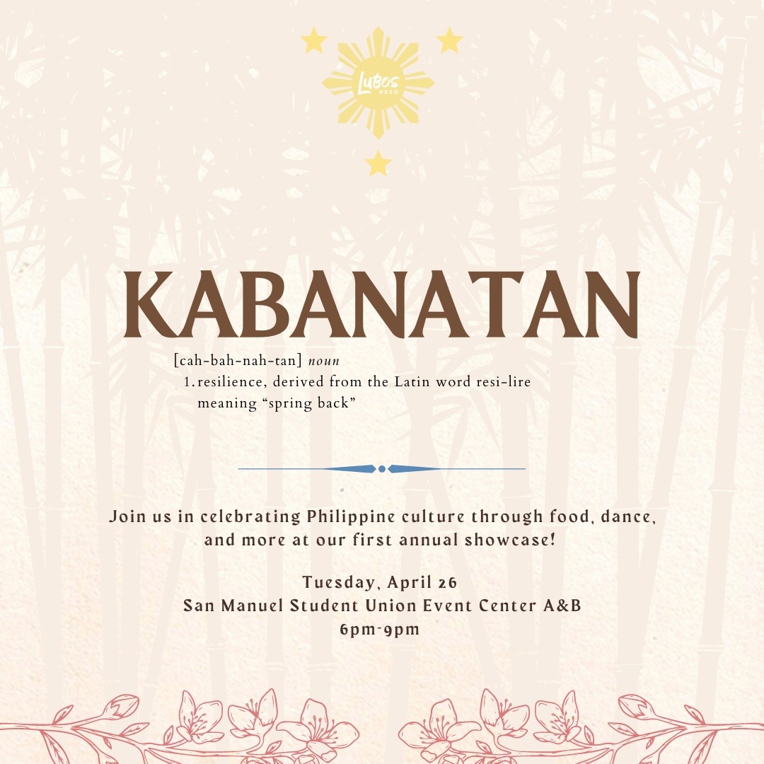 Kabanatan Join us in celebrating philippine culture through food, dance, and more. Tuesday April 26, SMSU Event Center 6pm-9pm