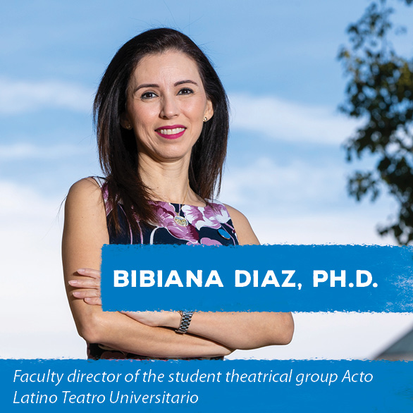 Bibiana Diaz, Ph.D. - Faculty director of the student theatrical group Acto Latino Teatro Universitario