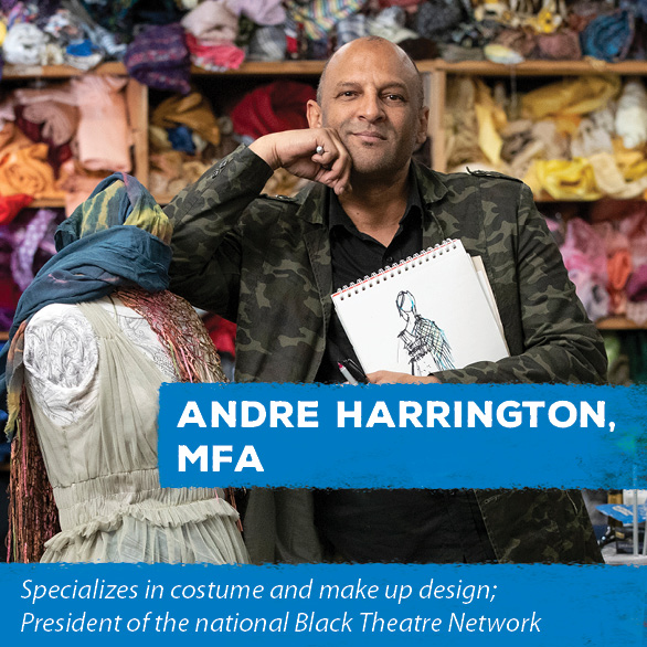 Andre Harrington - Specializes in costume and make up design;  President of the national Black Theatre Network