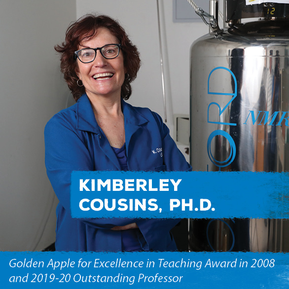 Kimberley Cousins, PH.D. - Golden Apple for Excellence in Teaching Award in 2008 and 2019-20 Outstanding Professor