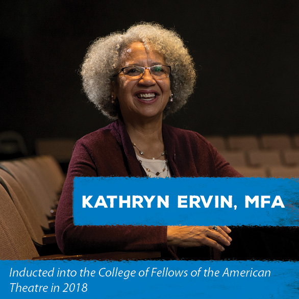 Kathryn Ervin, MFA - Inducted into the College of Fellows of the American Theatre in 2018
