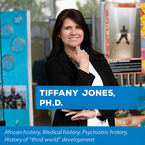 Tiffany Jones, Ph.D - African history, Medical history, Psychiatric history, History of “third world” development