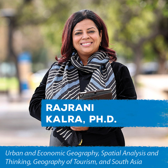 Rajrani Kalra, Ph.D. - Urban and Economic Geography, Spatial Analysis and Thinking, Geography of Tourism, and South Asia