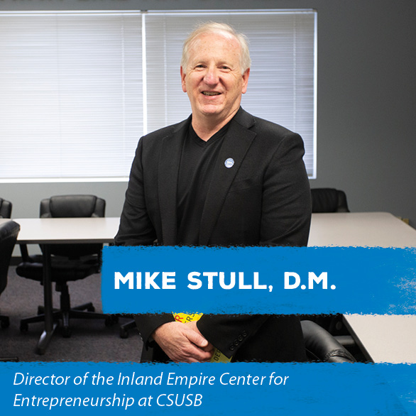 Mike Stull, M.D., director of the Inland Empire Center for Entrepreneurship at CSUSB