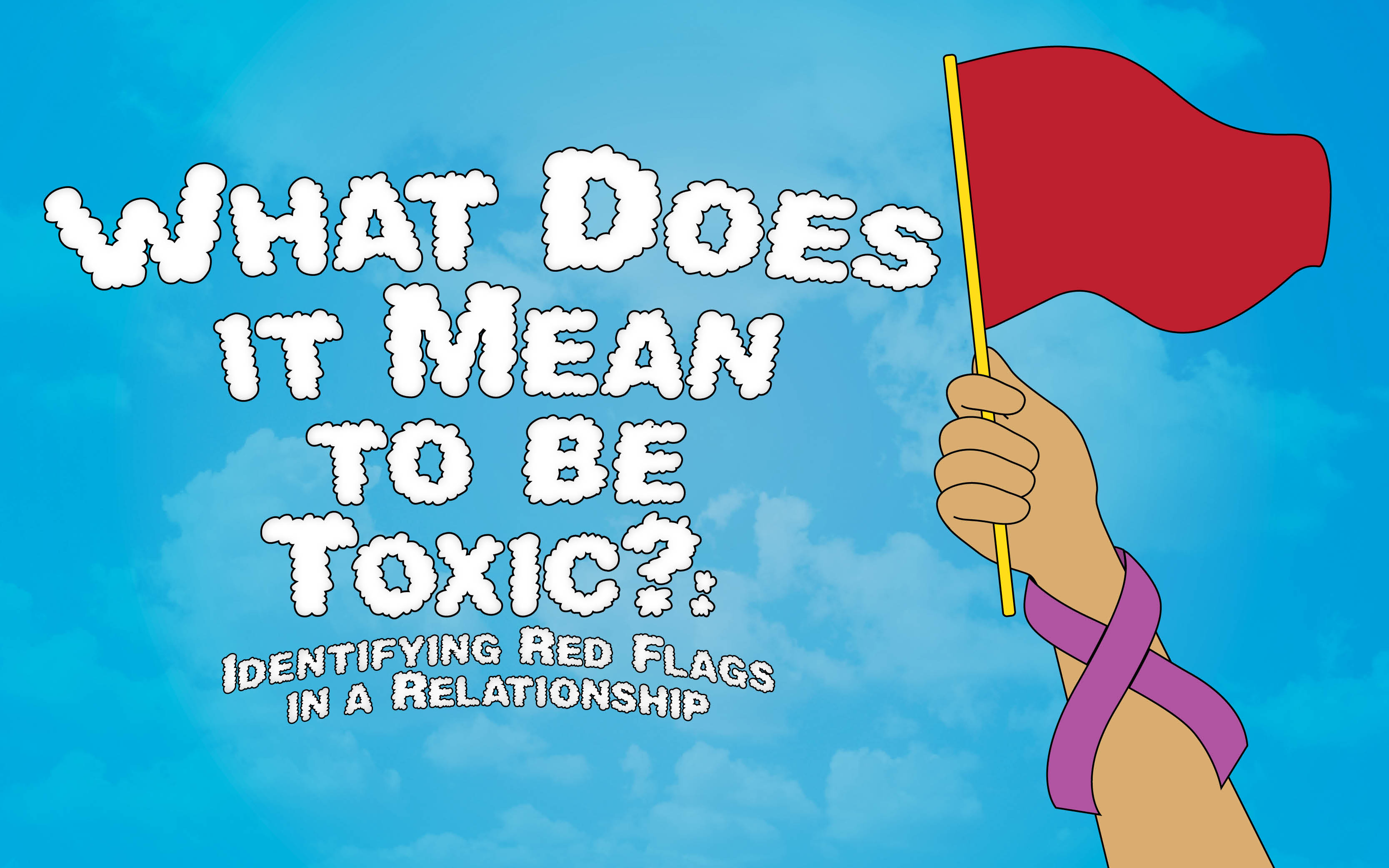 hat Does It Mean to Be Toxic? Identifying Red Flags in a Relationship
